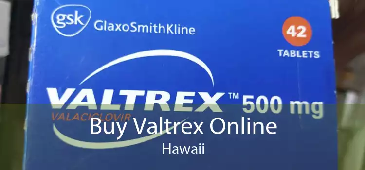 Buy Valtrex Online Hawaii